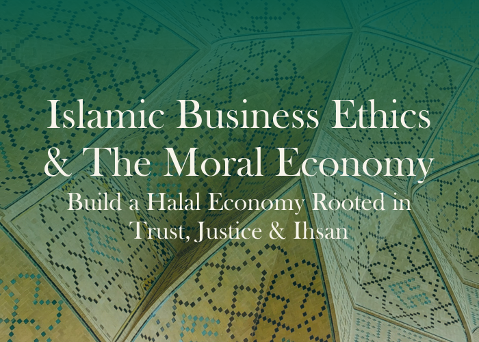 Islamic Business Ethics &amp; the Moral Economy