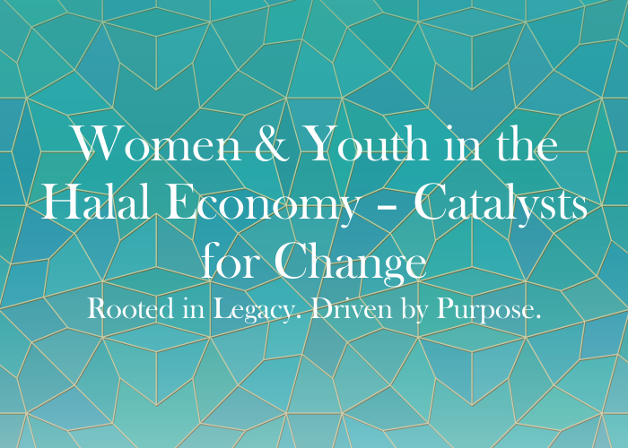Women &amp; Youth in the Halal Economy – Catalysts for Change